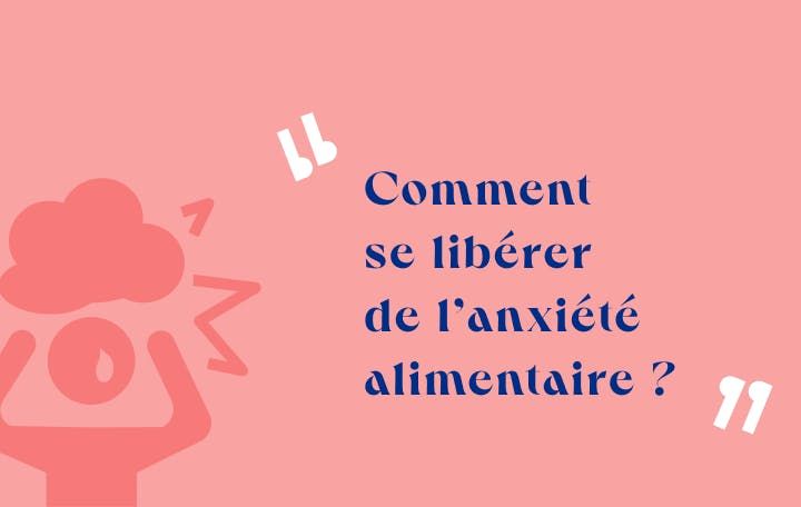 Comment se libérer de l'anxiété alimentaire 