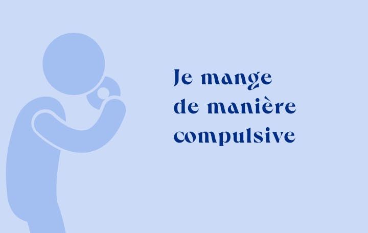 Je mange de manière compulsive 